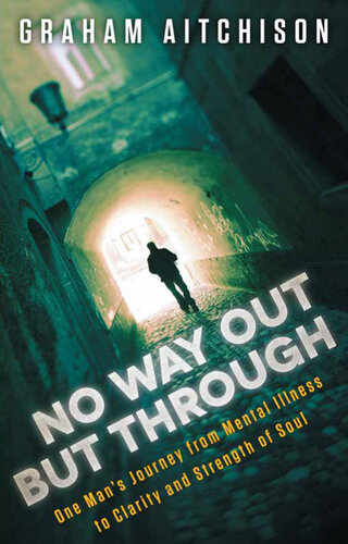 No Way Out But Through: One Man's Journey from Mental Illness to Clarity and Strength of Soul
