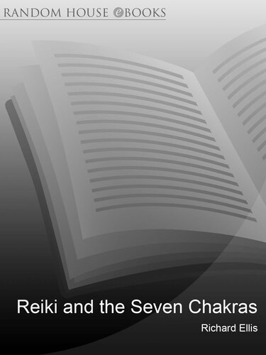 Reiki And The Seven Chakras: Your Essential Guide to the First Level