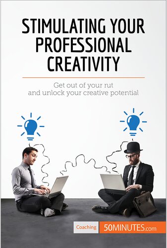 Stimulating Your Professional Creativity: Get out of your rut and unlock your creative potential