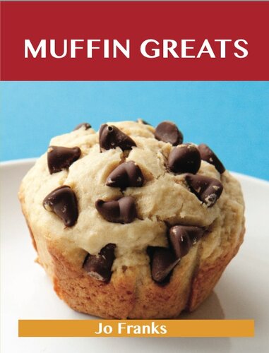 Muffin Greats: Delicious Muffin Recipes, the Top 100 Muffin Recipes