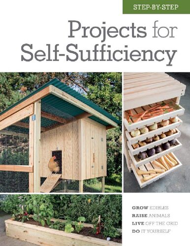 Step-by-step projects for self-sufficiency : grow edibles, raise animals, live off the grid, DIY Editors of Cool Springs Press