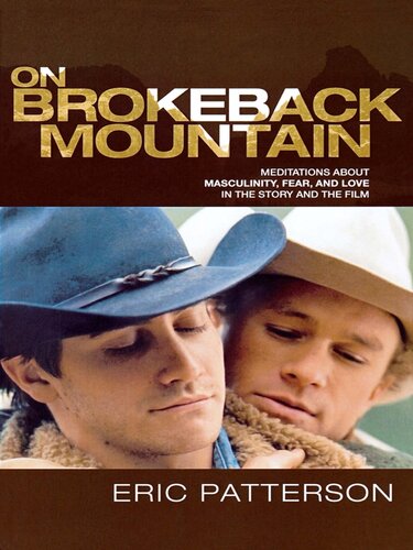 On Brokeback Mountain: Meditations about Masculinity, Fear, and Love in the Story and the Film