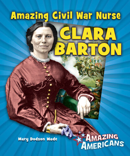 Amazing Civil War Nurse Clara Barton