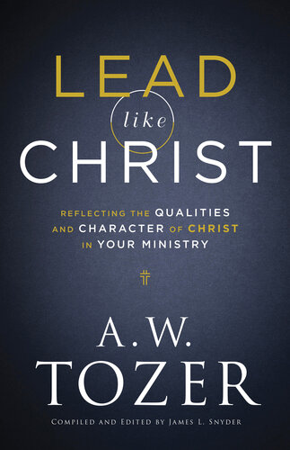 Lead Like Christ: Reflecting the Qualities and Character of Christ in Your Ministry