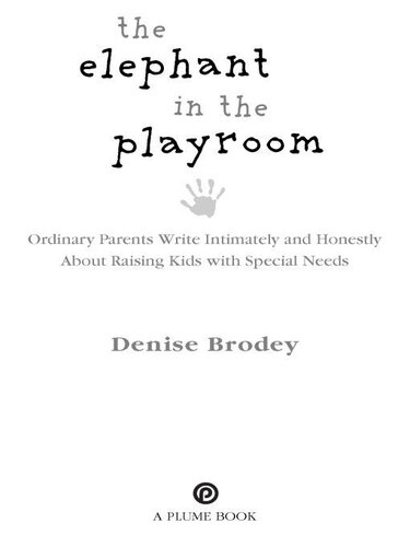 The Elephant in the Playroom: Ordinary Parents Write Intimately and Honestly About Raising Kids with Special Needs