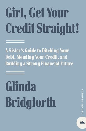 Girl, Get Your Credit Straight!: A Sister's Guide to Ditching Your Debt, Mending Your Credit, and Building a Strong Financial Future