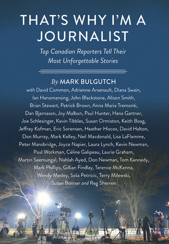 That's Why I'm a Journalist: Top Canadian Reporters Tell Their Most Unforgettable Stories