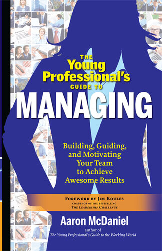 The Young Professional's Guide to Managing: Building, Guiding, and Motivating Your Team to Achieve Awesome Results