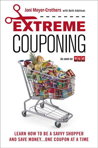 Extreme Couponing: How to Be a Savvy Shopper and Save Money... One Coupon at a Time