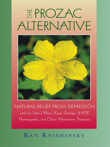 The Prozac Alternative: Natural Relief from Depression with St. John's Wort, Kava, Ginkgo, 5-HTP, Homeopathy, and Other Alternative Therapies
