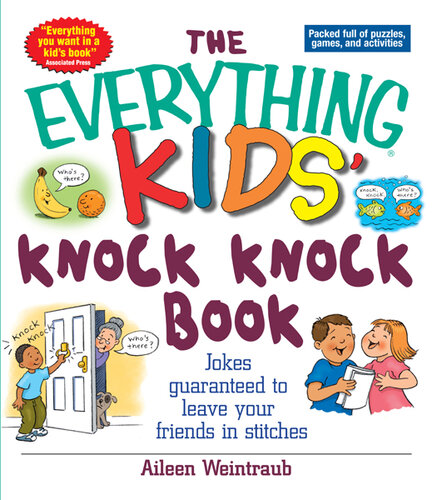 The Everything Kids' Knock Knock Book: Jokes Guaranteed To Leave Your Friends In Stitches