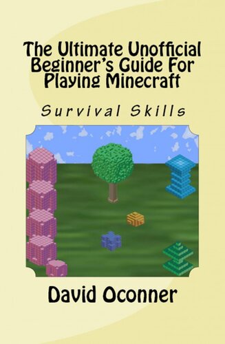 The Ultimate Unofficial Beginner's Guide For Playing Minecraft