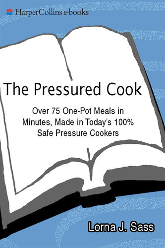 The Pressured Cook: Over 75 One-Pot Meals In Minutes, Made In Today's 100% Safe Pressure Cookers
