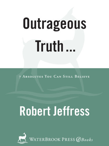 Outrageous Truth...: Seven Absolutes You Can Still Believe