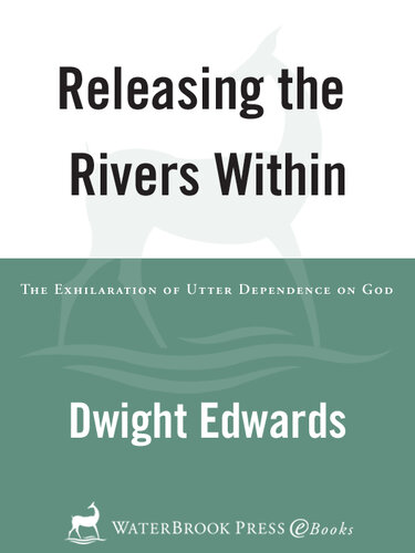 Releasing the Rivers Within: The Exhilaration of Utter Dependence on God