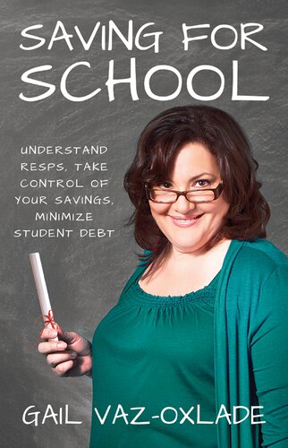 Saving For School: Understand RESPs, Take Control of Your Savings, Minimize Student Debt