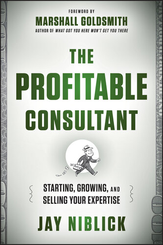 The Profitable Consultant: Starting, Growing, and Selling Your Expertise