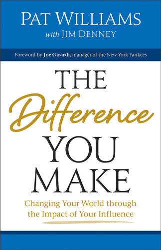 The Difference You Make: Changing Your World Through the Impact of Your Influence