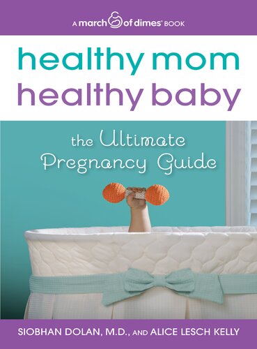 Healthy Mom, Healthy Baby (A March of Dimes Book): The Ultimate Pregnancy Guide