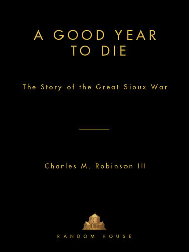 A Good Year to Die: The Story of the Great Sioux War