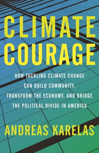 Climate Courage: How Tackling Climate Change Can Build Community, Transform the Economy, and Bridge the Political Divide in America