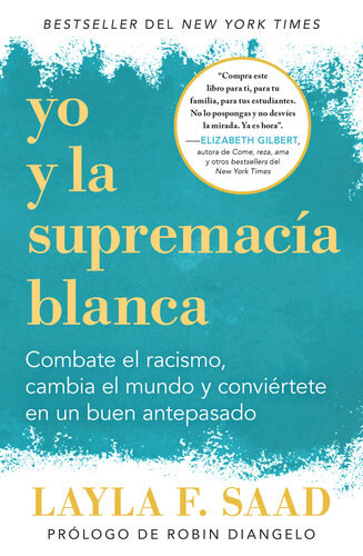 Yo y la supremacía blanca: Combate el racismo, cambia el mundo y conviértete en un buen antepasado