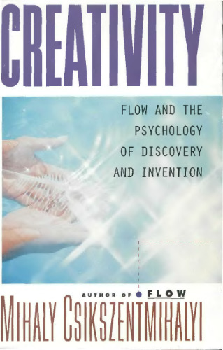 Creativity: Flow and the Psychology of Discovery and Invention