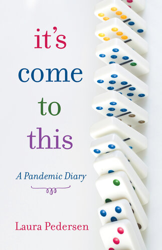 It's Come to This: A Pandemic Diary
