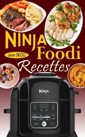 Ninja Foodi Recettes: Recettes infaillibles et sans effort pour cuire sous pression, frire à l'air, rôtir, etc. dans votre Multicuiseur Ninja Foodi ; la cocotte-minute qui croustille !