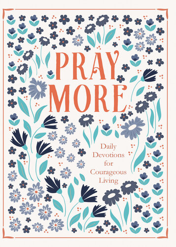 Pray More: Daily Devotions for Courageous Living