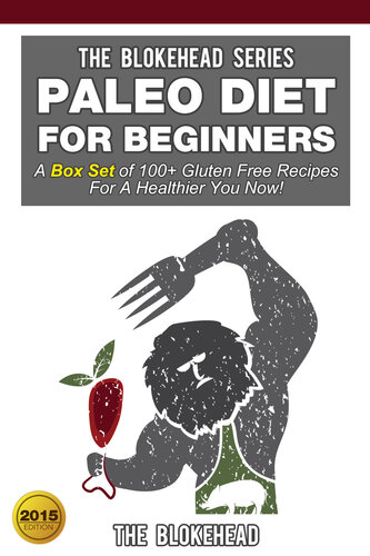 Paleo Diet For Beginners: A Box Set of 100+ Gluten Free Recipes For A Healthier You Now!