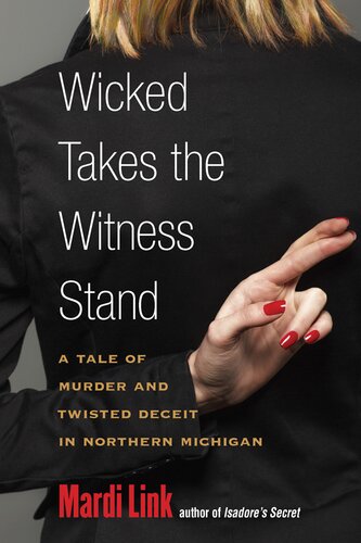 Wicked Takes the Witness Stand: A Tale of Murder and Twisted Deceit in Northern Michigan