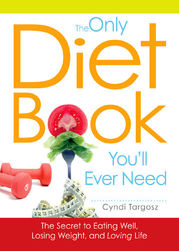 The Only Diet Book You'll Ever Need: How to lose weight witout losing your mind