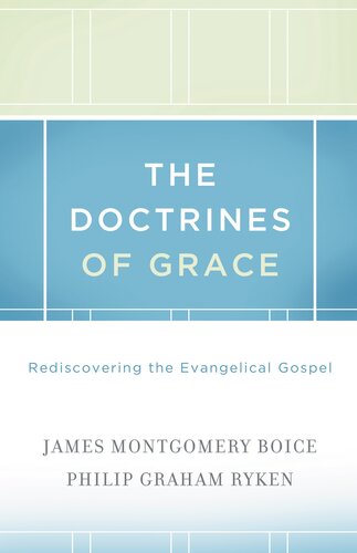 The Doctrines of Grace: Rediscovering the Evangelical Gospel