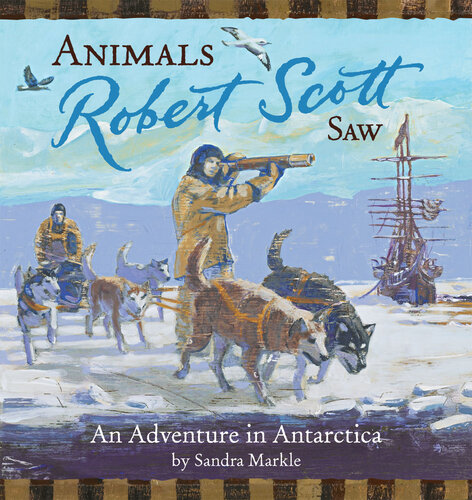 Animals Robert Scott Saw: An Adventure in Antartica