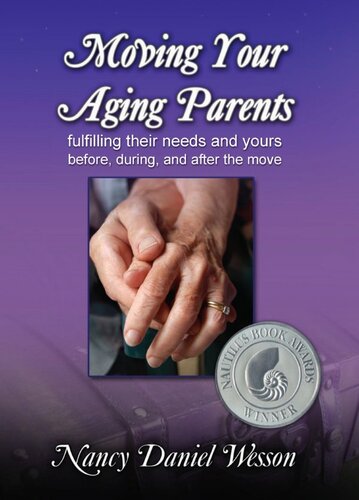 Moving Your Aging Parents: Fulfilling Their Needs and Yours Before, During, and After the Move
