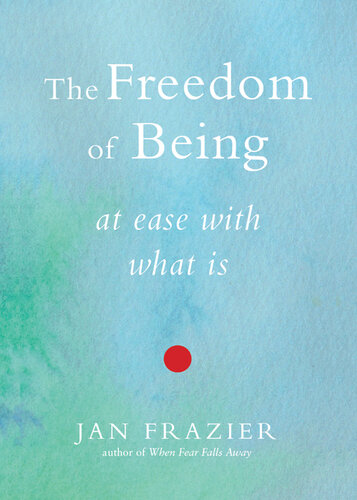 The Freedom of Being: At Ease with What Is
