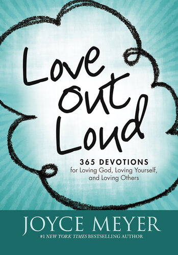 Love Out Loud: 365 Devotions for Loving God, Loving Yourself and Loving Others