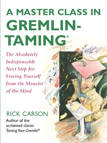 A Master Class in Gremlin-Taming(R): The Absolutely Indispensable Next Step for Freeing Yourself from the Monster of the Mind
