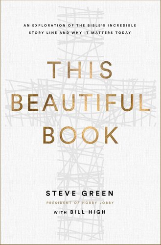 This Beautiful Book: An Exploration of the Bible's Incredible Story Line and Why It Matters Today