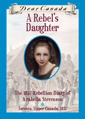 A Rebel's Daughter: The 1837 Rebellion Diary of Arabella Stevenson