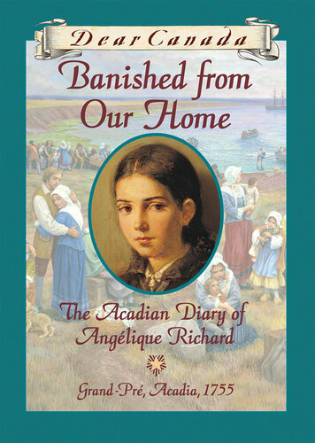 Banished from Our Home: The Acadian Diary of Angelique Richard, Grande-Pre, Acadia, 1755