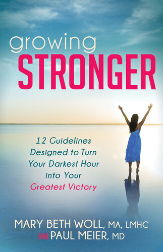 Growing Stronger: 12 Guidelines Designed to Turn Your Darkest Hour into Your Greatest Victory