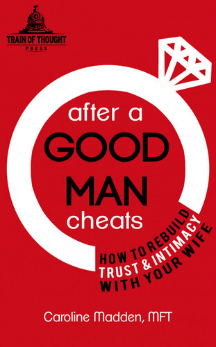 After a Good Man Cheats: How to Rebuild Trust & Intimacy with Your Wife