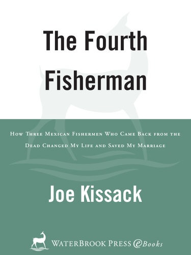 The Fourth Fisherman: How Three Mexican Fishermen Who Came Back from the Dead Changed My Life and Saved My Marriage