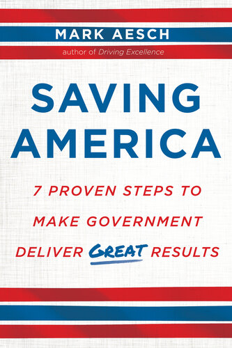 Saving America: 7 Proven Steps to Make Government Deliver Great Results