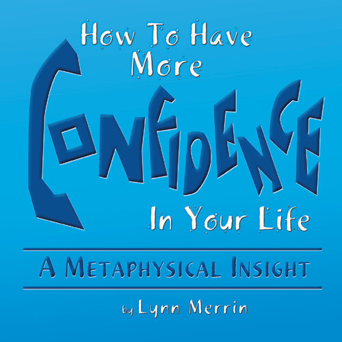 How To Have More Confidence In Your Life: A Metaphysical Insight