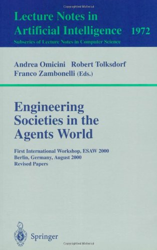 Engineering Societies in the Agents World: First International Workshop, ESAW 2000 Berlin, Germany, August 21, 2000 Revised Papers