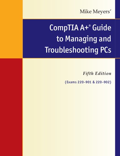 Mike Meyers’ CompTIA A+ Guide the Managing and Troubleshooting PCs. Fifth Edition (Exams 220-901 & 220-902)