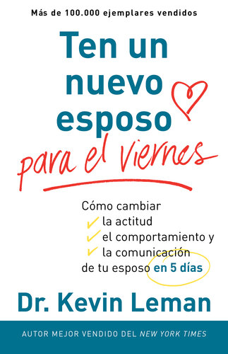 Ten un Nuevo Esposo Para el Viernes: Cambia Su Actitud, Su Conducta y la Comunicación Entre Ambos, en Cinco Días
